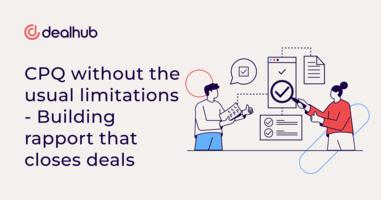 CPQ without the usual limitations - Building rapport that closes deals