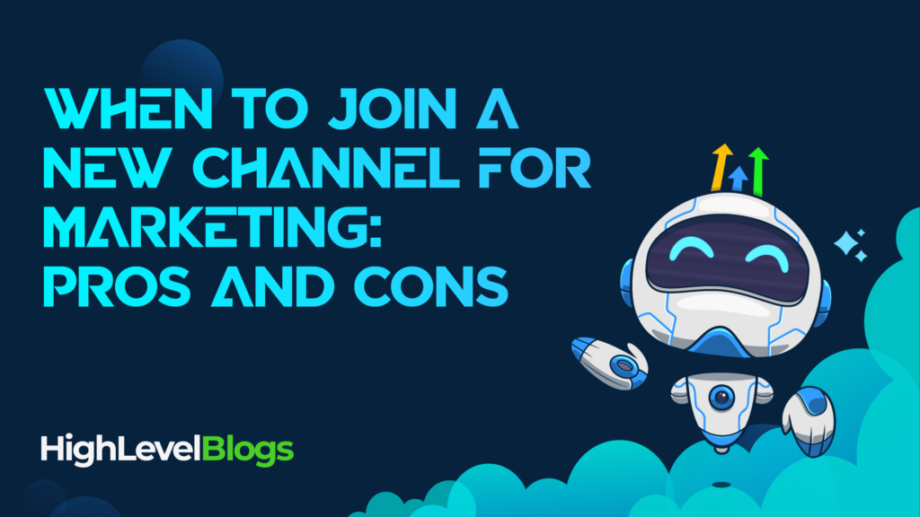 When to Join a New Channel for Marketing: Pros and Cons