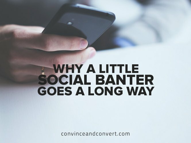 Why a Little Social Banter Goes a Long Way