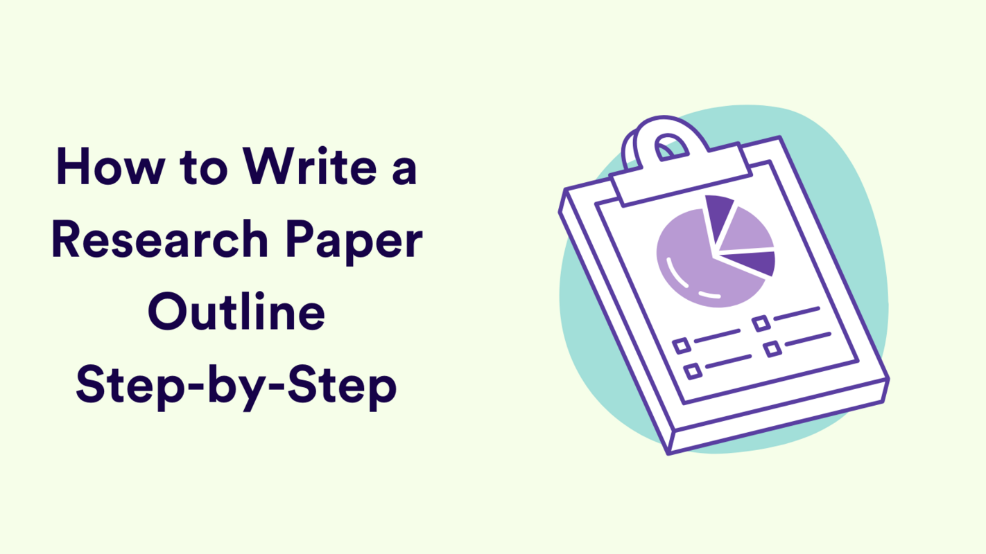 How to Write a Research Paper Outline With Easy, Step-By-Step Instructions