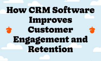 How CRM Software Improves Customer Engagement and Retention