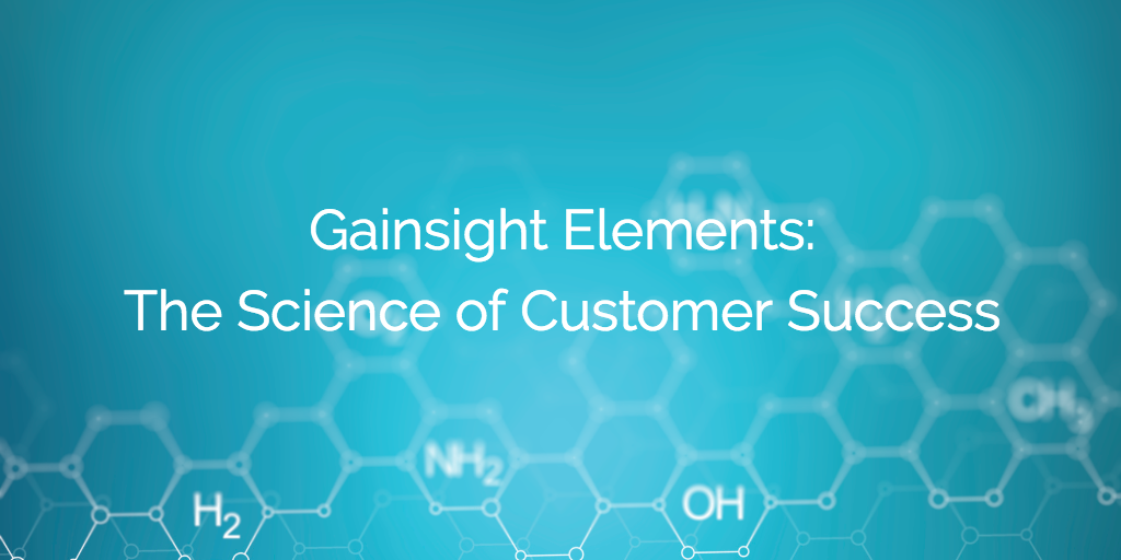 Gainsight Elements: The Science of Customer Success