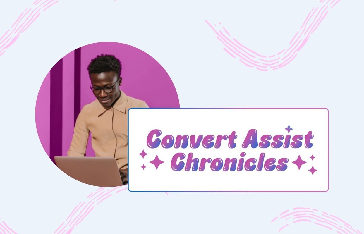 Convert Assist Chronicles: How to turn even the craziest calls into customers