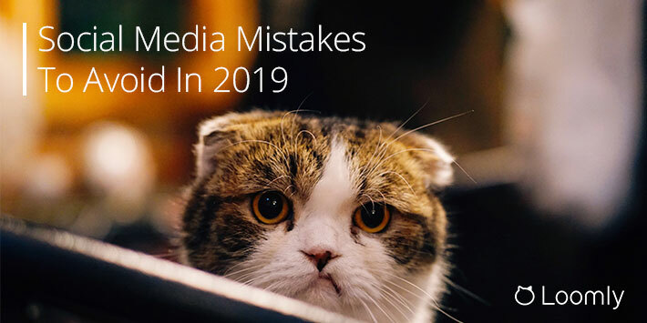 10 Social Media Mistakes To Avoid In 2019 | Loomly Blog