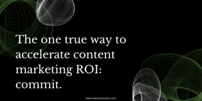 Content is a long game. But if you want to win, play fast.