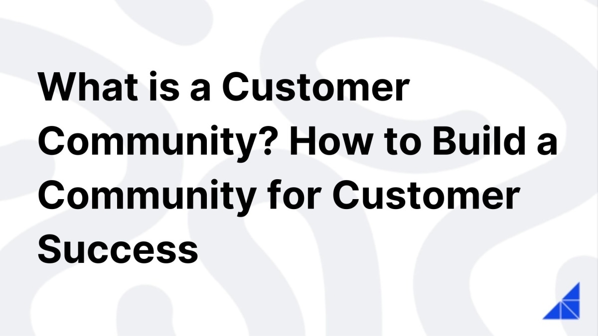 What is a Customer Community? How to Build a Community for Customer Success