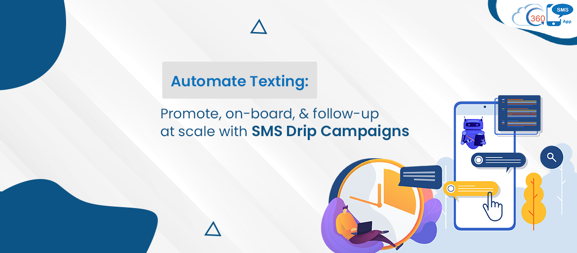 Automate Texting: Promote, on-board, & follow-up at scale with SMS Drip Campaigns