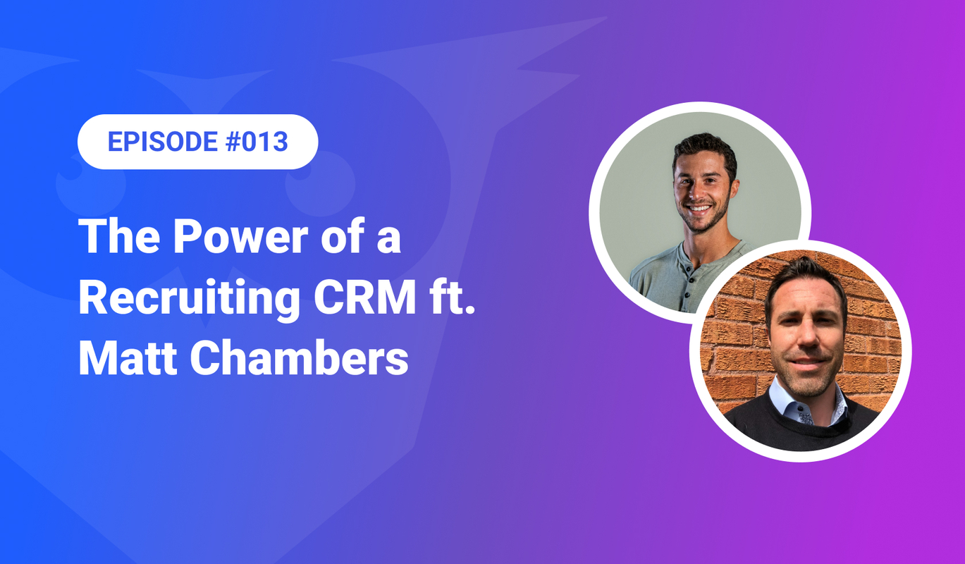 013: The Power of a Recruiting CRM ft. Matt Chambers
