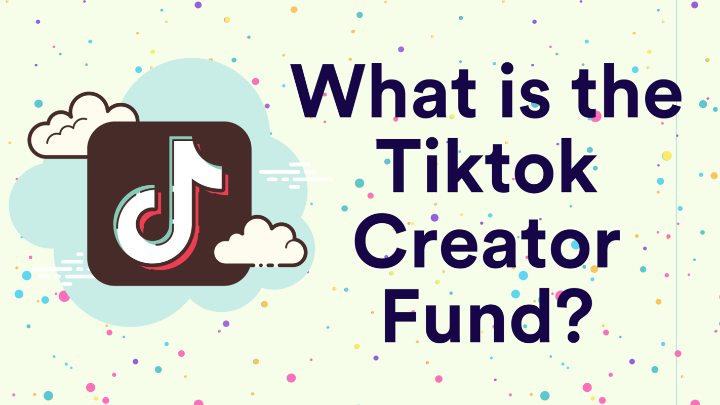 What Is The Tiktok Creator Fund: A Step By Step Walkthrough