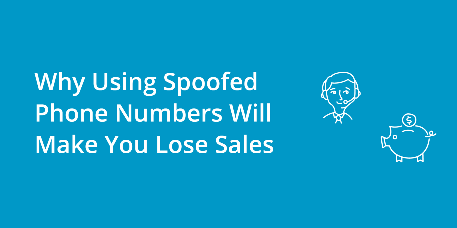 Why Spoofed Phone Numbers Will Make You Lose Sales