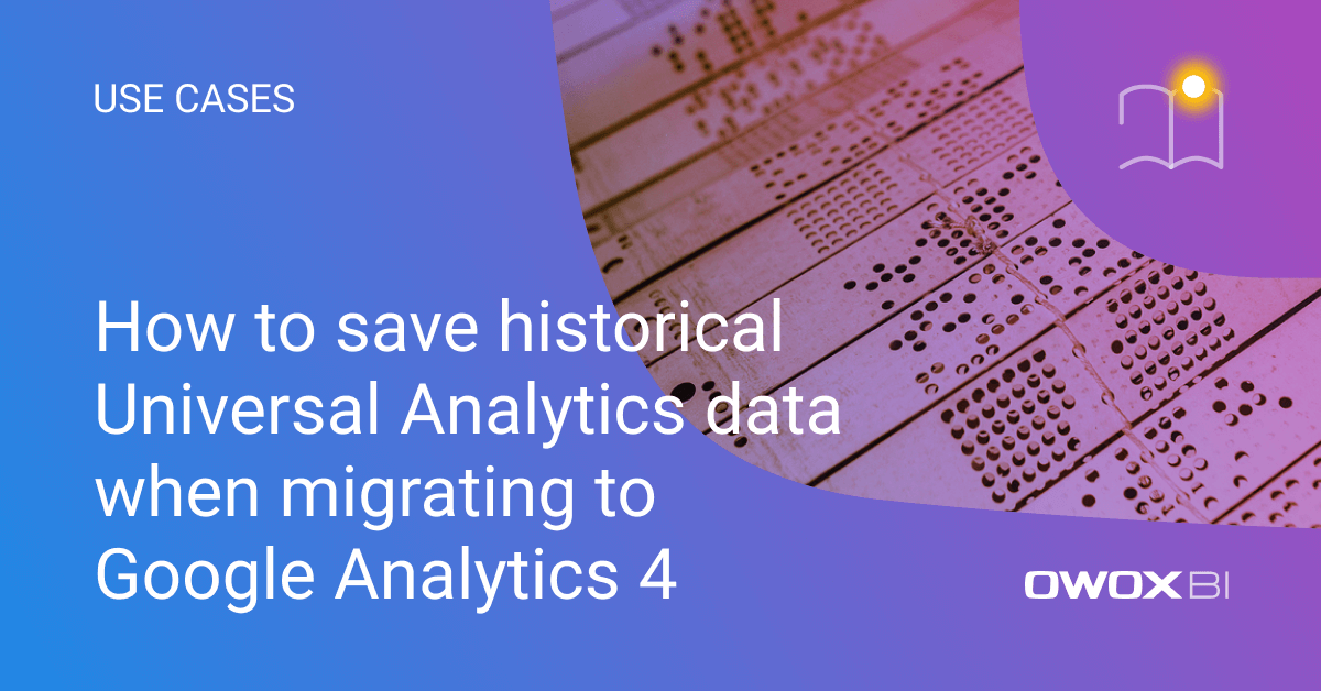 How to save historical Universal Analytics data when migrating to Google Analytics 4