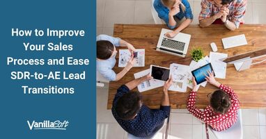 How to Improve Your Sales Process and Ease SDR-to-AE Lead Transitions