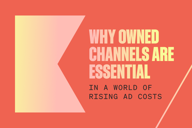 Why owned channels are essential in a world of rising ad costs