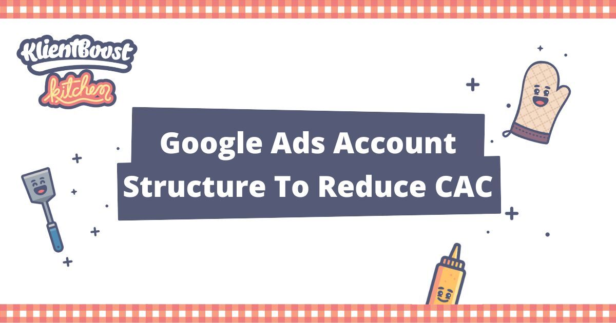 Google Ads Account Structure To Reduce CAC