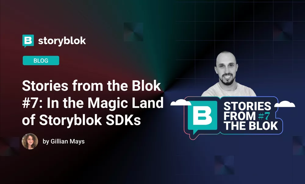 Stories from the Blok #7: In the Magic Land of Storyblok SDKs