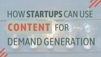 How Startups Can Use Content For Demand Generation