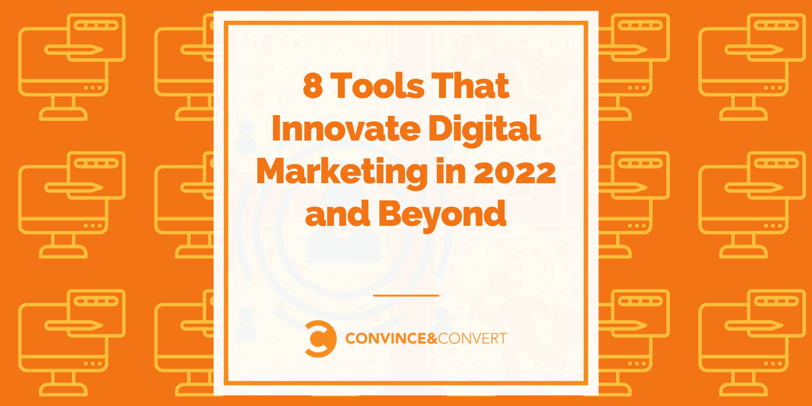 8 Tools That Innovate Digital Marketing in 2022 and Beyond