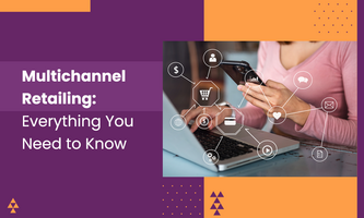 Multichannel Retailing: Everything You Need to Know
