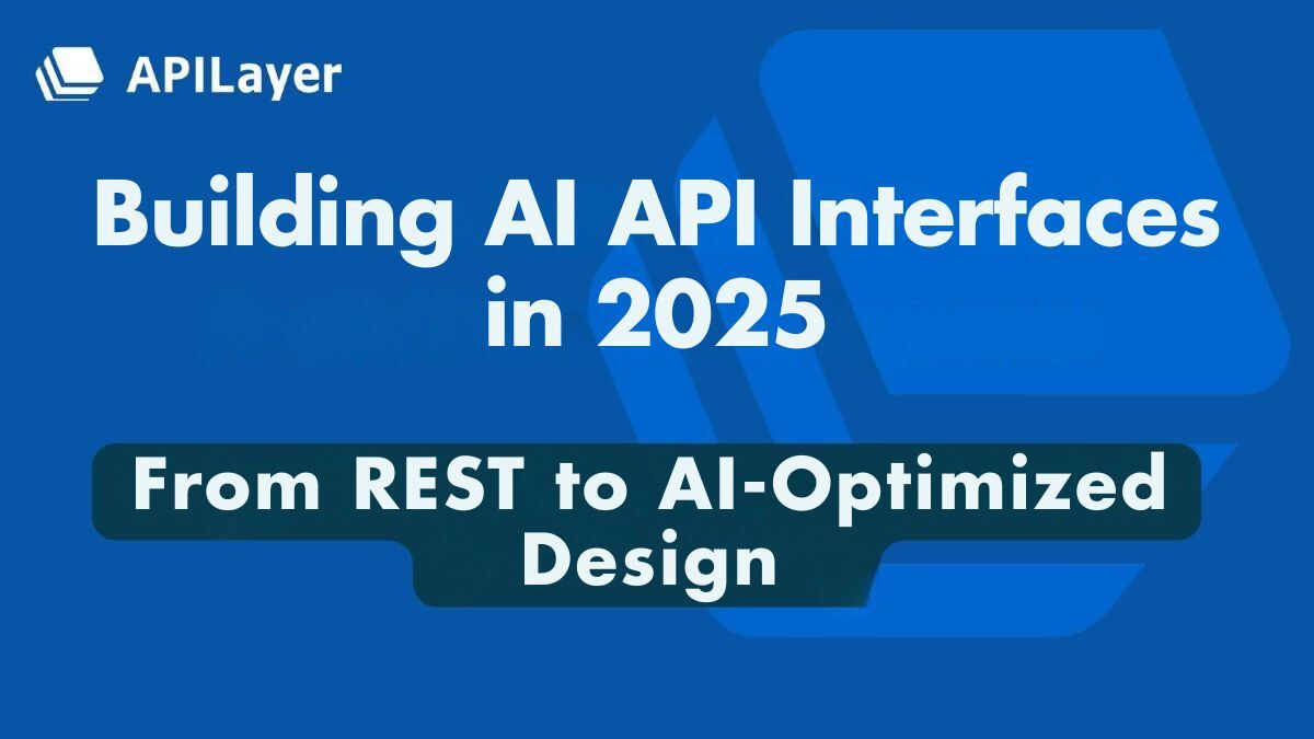 Building AI API Interfaces 2025: From REST to Smart Design