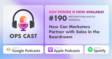 How Can Marketers Partner with Sales in the Boardroom with Kyle Priest and Eric Hollebone - Marketing Operations