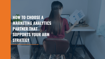How To Choose a Marketing Analytics Partner That Supports Your ABM Strategy