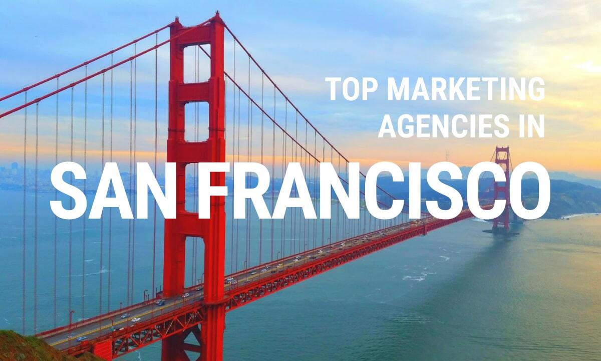 Discover the Best Marketing Agencies in San Francisco: A Complete Guide for Success