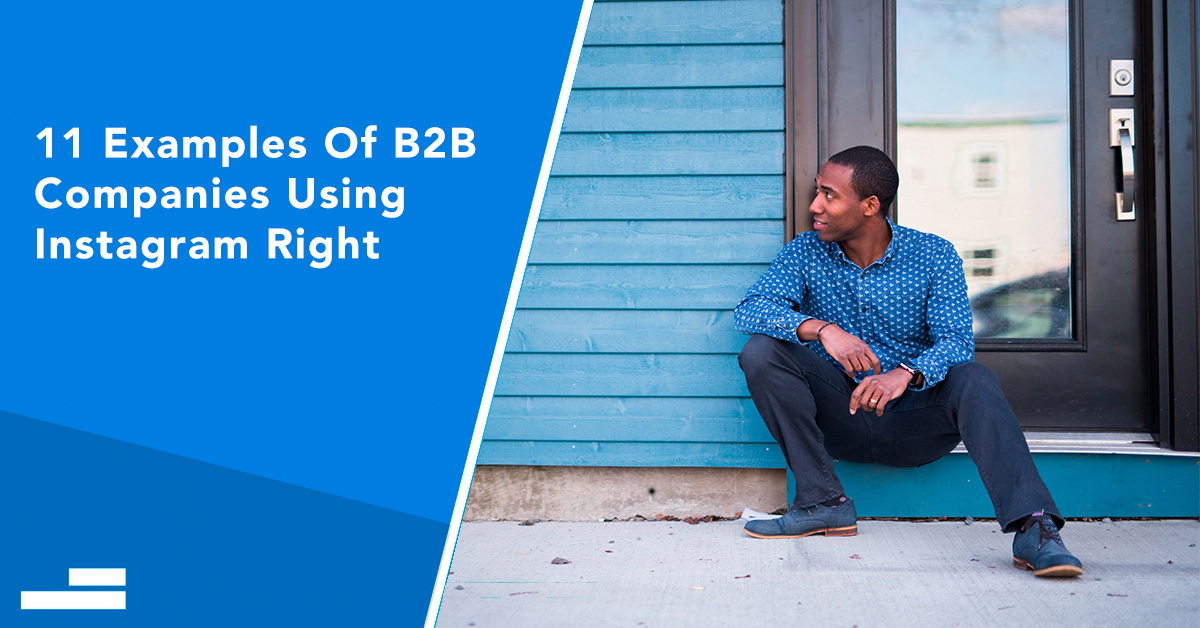 11 B2B Brands That Are Absolutely Killing It On Instagram