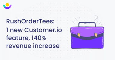 RushOrderTees: 1 new Customer.io feature, 140% revenue increase