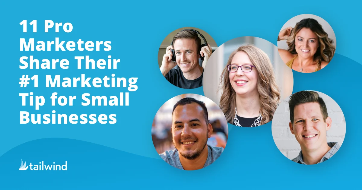 11 Pro Marketers Share Their #1 Marketing Tip for Small Business