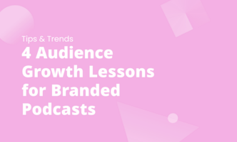 4 Audience Growth Lessons for Branded Podcasts