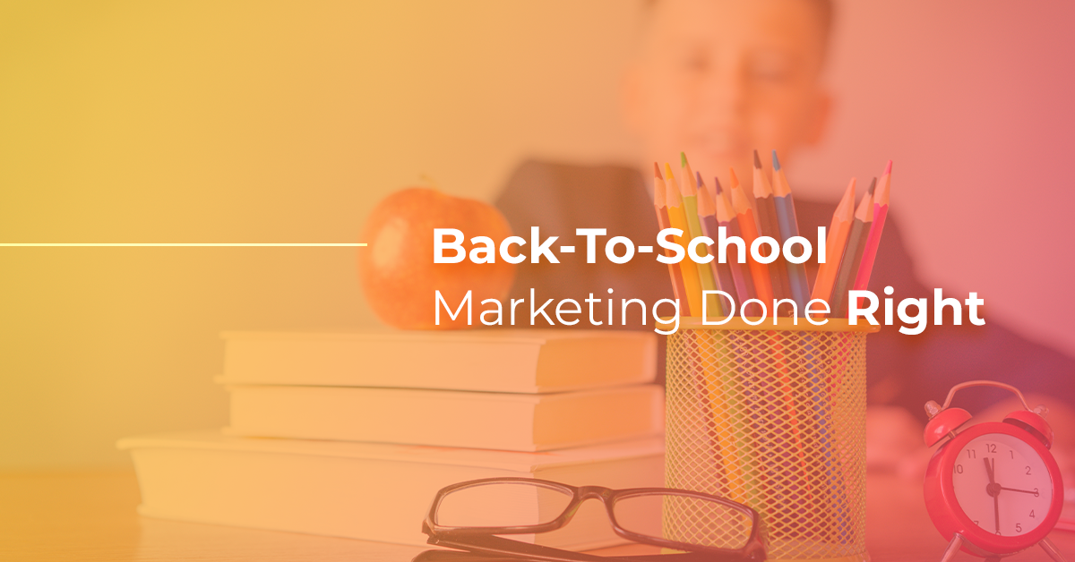 Back to Basics: Marketing Back-To-School Done RIGHT