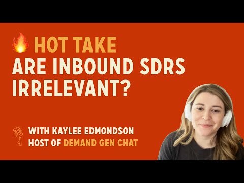 Are Inbound SDRs irrelevant? | Hot Take with Kaylee Edmondson
