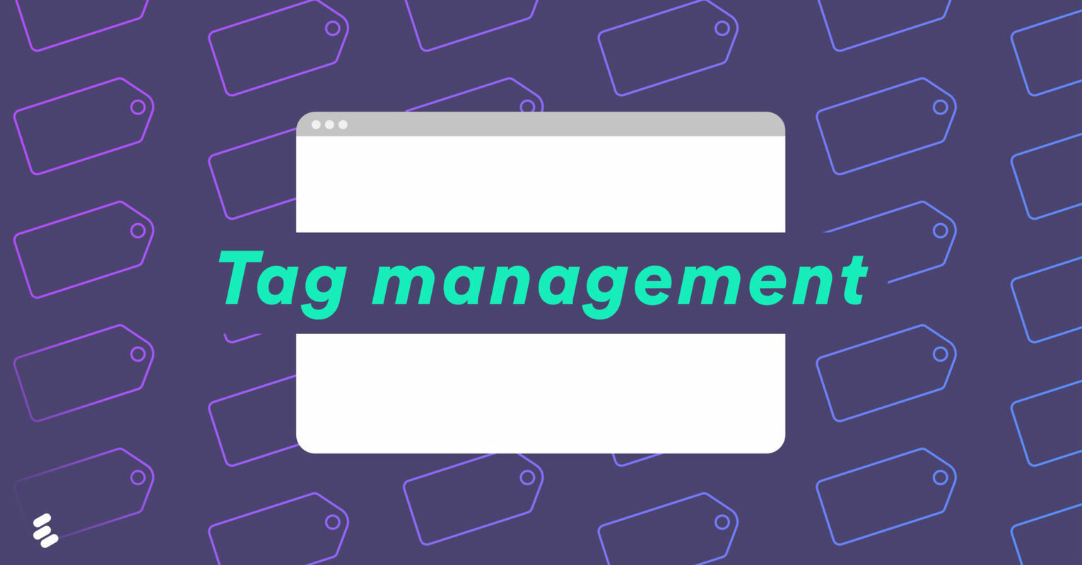 What is tag management? The fundamentals