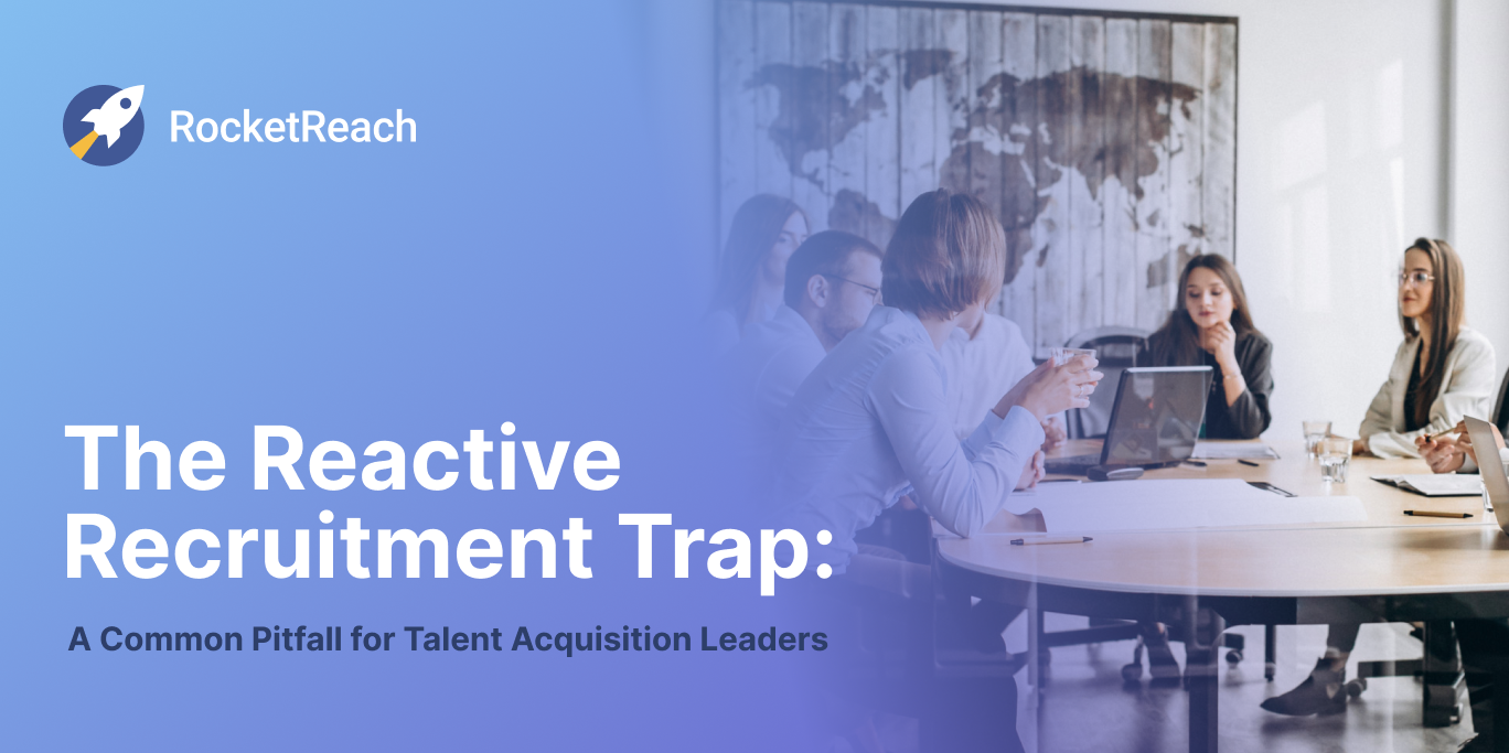 The Reactive Recruitment Trap: A Common Pitfall for Talent Acquisition Leaders