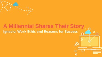 Ignacio - A Millennial shares his work ethic and reason for his success