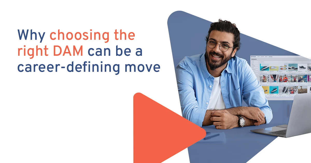 Why Choosing the Right DAM Can Be A Career-Defining Move