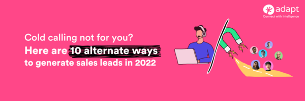 Cold Calling Not For You? Here Are 10 Alternate Ways to Generate Sales Leads in 2022 - Adapt.io