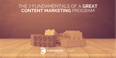 The 7 Fundamentals of a Great Content Marketing Program