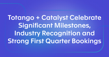 Totango + Catalyst Celebrate Significant Milestones, Industry Recognition and Strong First Quarter Bookings