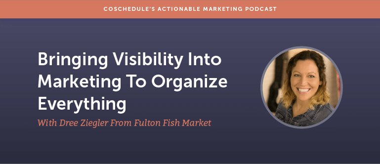 Bringing Visibility Into Marketing To Organize Everything With Dree Ziegler From Fulton Fish Market [AMP 148]
