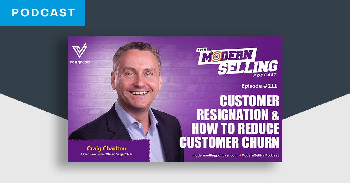 The Modern Selling Podcast: Customer Resignation & How To Reduce Customer Churn | SugarCRM UK