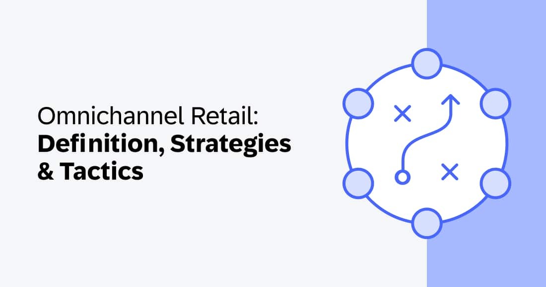 Omnichannel Retail: Definition, Strategies & Tactics