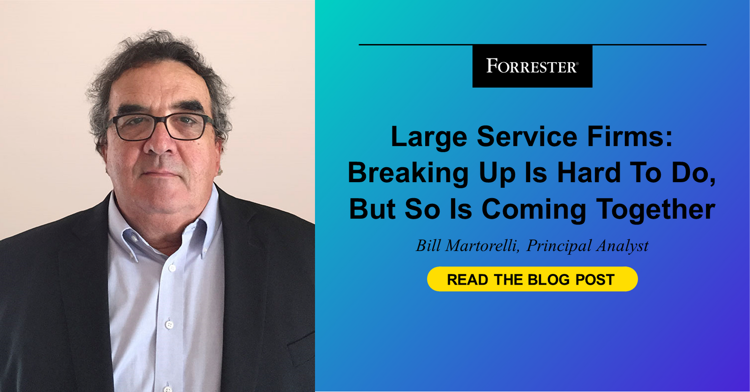 Large Services Firms: Breaking Up Is Hard To Do, But So Is Coming Together