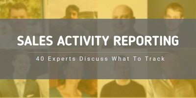 Sales Activity Reporting: 40 Experts Discuss What To Track
