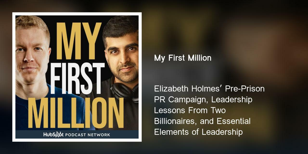 Elizabeth Holmes' Pre-Prison PR Campaign, Leadership Lessons From Two Billionaires, and Essential Elements of Leadership