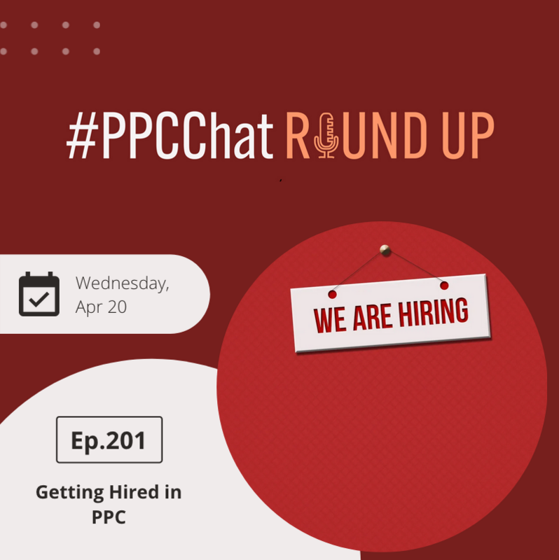 Getting Hired in PPC [EP201 - PPCChat Roundup]