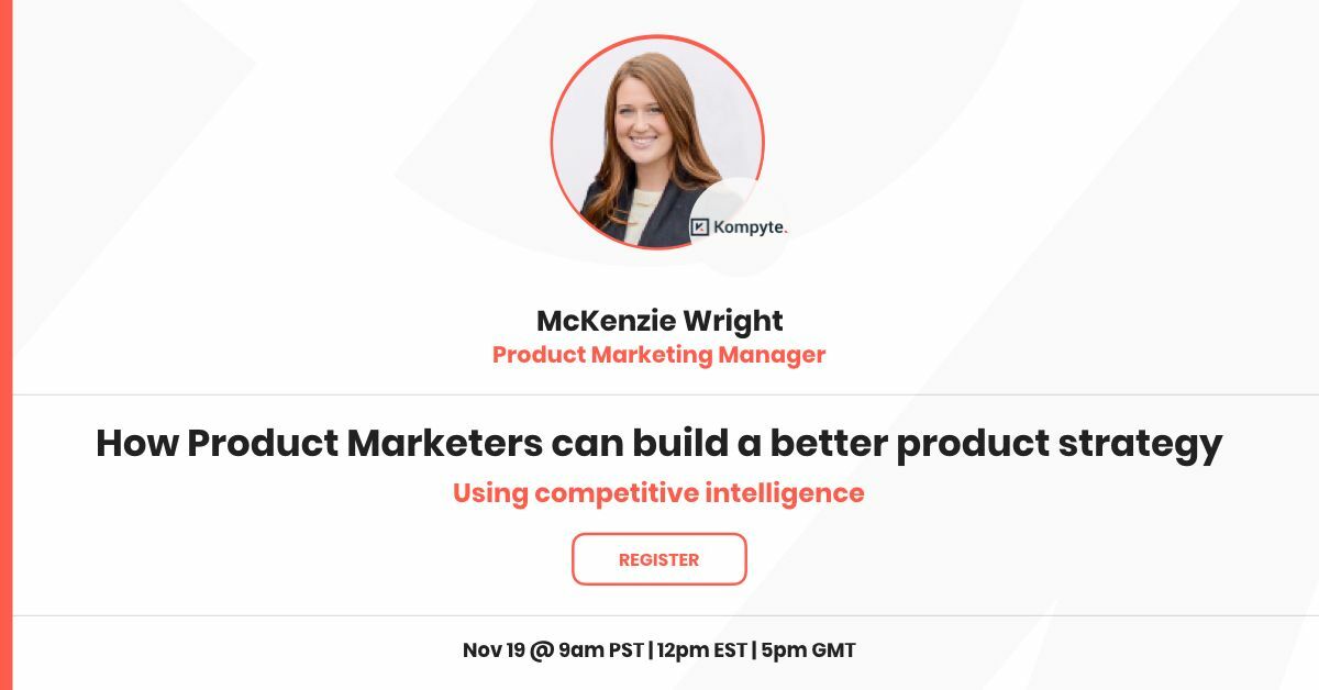 How Product Marketers can not only influence, but build a better product strategy using competitive intelligence