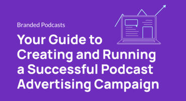 Your Guide to Creating and Running a Successful Podcast Advertising Campaign