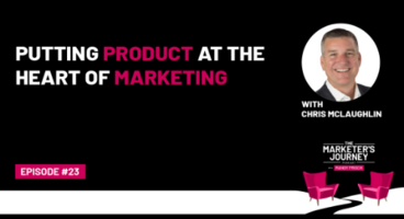 Putting Product at the Heart of Marketing [Podcast]