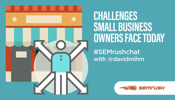 Challenges Small Business Owners Face Today #Semrushchat